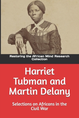 Harriet Tubman and Martin Delany: Selections on Africans in the Civil War