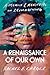 A Renaissance of Our Own: A...