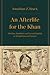 An Afterlife for the Khan Muslims, Buddhists, and Sacred Kingship in Mongol Iran and Eurasia by Jonathan Z. Brack