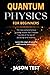 Quantum Physics for Beginners: The new comprehensive guide to master the 7 hidden secrets of the law of attraction and relativity. Learn the origin of universe with step by step process