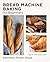Bread Machine Baking for Beginners: Effortless Perfect Bread (New Shoe Press)