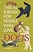 This Is a Book for People Who Love Dogs by Meg Freitag