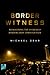 Border Witness by Michael Dear