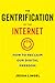 Gentrification of the Internet: How to Reclaim Our Digital Freedom