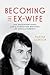 Becoming the Ex-Wife: The U...