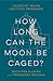 How Long Can the Moon Be Caged? by Suchitra Vijayan