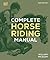 Complete Horse Riding Manual (DK Complete Manuals)