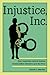 Injustice, Inc.: How Americ...