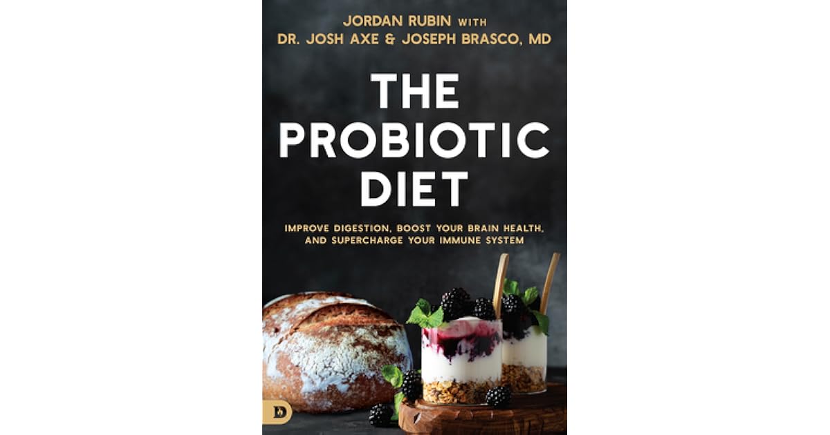 The Probiotic Diet Improve Digestion, Boost Your Brain Health, and