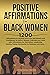 Positive Affirmations For Black Women by Veneshia Cross