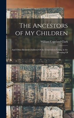 The Ancestors of my Children: And Other Related Children Of the Generations Living in the Morning Of