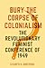Bury the Corpse of Colonialism by Elisabeth B. Armstrong