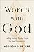 Words with God: Trading Boring, Empty Prayer for Real Connection