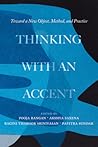 Thinking with an Accent: Toward a New Object, Method, and Practice (California Studies in Music, Sound, and Media) (Volume 3) Thinking with an Accent: Toward a New Object, Method, and Practice (California Studies in Music, Sound, and Media) (Volume 3)