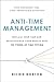 Anti-Time Management: Reclaim Your Time and Revolutionize Your Results with the Power of Time Tipping