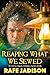 Reaping What We Sewed