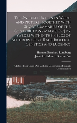 The Swedish Nation in Word and Picture, Together With Short Summaries of the Contributions Mades [sic] by Swedes Within the Fields of Anthropology, ... With the Cooperation of Experts Commissioned