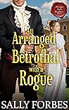 An Arranged Betrothal with a Rogue by Sally Forbes