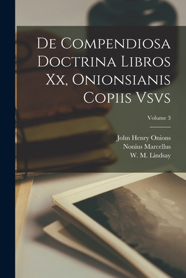 De compendiosa doctrina libros xx, Onionsianis copiis vsvs; Volume 3 (Italian Edition)