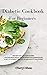 Diabetic Cookbook For Beginners: The Best Easy and Tasty Recipes with Balanced Meals and the Right Food Combinations to Set Up a Correct Diet and Regain Healthy Bodyweight.