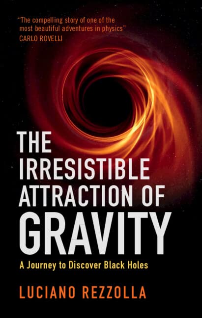 The Irresistible Attraction of Gravity: A Journey to Discover Black Holes (Hardcover)