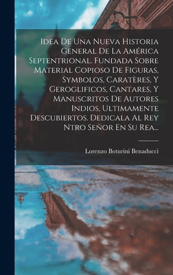 Idea De Una Nueva Historia General De La América Septentrional. Fundada Sobre Material Copioso De Figuras, Symbolos, Caratères, Y Geroglificos, ... Rey Ntro Señor En Su Rea... (Spanish Edition)