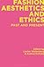 Fashion Aesthetics and Ethics: Past and Present
