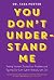 You Don't Understand Me: Finding Yourself, Facing Your Problems and Figuring Out Life (When Nobody Gets It)