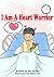 I Am A Heart Warrior by Joy Ogawa