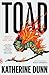 Toad by Katherine Dunn