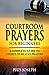 Courtroom Prayers for Beginners: A Complete Guide to Courts of Heaven Prayers