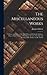 The Miscellaneous Works: In Verse and Prose, of the Right Honourable Joseph Addison, Esq; in Three Volumes. With Some Account of the Life and Writings of the Author. by Mr. Tickell
