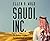 Saudi, Inc.: The Arabian Kingdom's Pursuit of Profit and Power