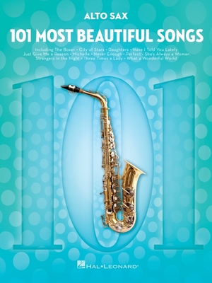 101 Most Beautiful Songs for Alto Sax ? Sheet Music Songbook | Instrumental Folio for All Levels | Includes What a Wonderful World, Your Song, City of Stars, and More (101 Songs)