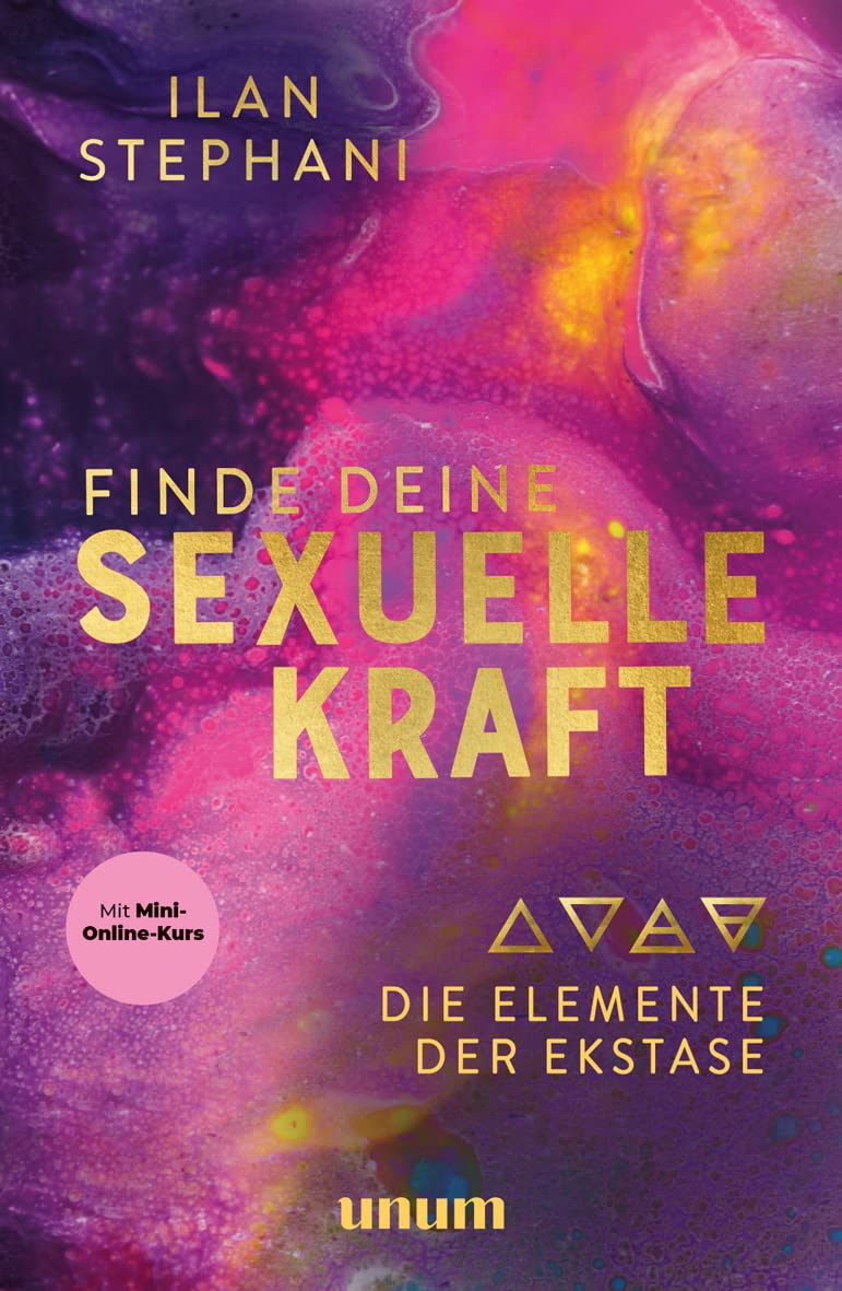 Finde deine sexuelle Kraft: Die Elemente der Ekstase (Paperback)
