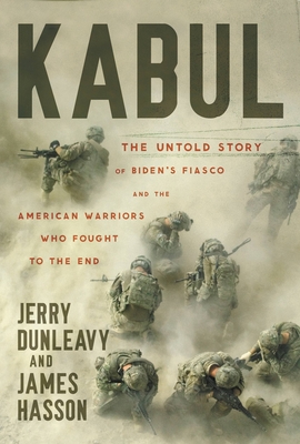 Kabul: The Untold Story of Biden’s Fiasco and the American Warriors Who Fought to the End (Hardcover)