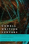 Unwell Writing Centers: Searching for Wellness in Neoliberal Educational Institutions and Beyond Unwell Writing Centers: Searching for Wellness in Neoliberal Educational Institutions and Beyond