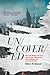 Uncovered: How the Media Got Cozy with Power, Abandoned Its Principles, and Lost the People