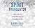 Spirit Translator: Seven Truths for Creating Well-Being and Connecting with Spirit