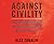 Against Civility: The Hidden Racism in Our Obsession with Civility