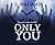 Only You