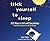 Trick Yourself to Sleep: 222 Ways to Fall and Stay Asleep from the Science of Slumber