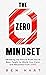 The Zero Mindset: Breaking the Social Rules You've Been Taught to Build Your Vision and Business from Zero