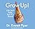 Grow Up: Life Isn't Safe, but It's Good