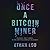 Once a Bitcoin Miner: Scandal and Turmoil in the Cryptocurrency Wild West
