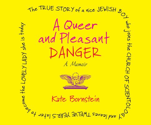 A Queer and Pleasant Danger: The true story of a nice Jewish boy who joins the Church of Scientology and leaves twelve years later to become the lovely lady she is today