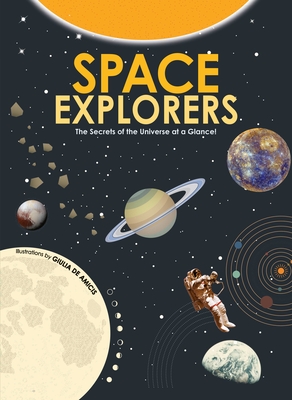 Space Explorers: The Secrets of the Universe at a Glance! (Astronomy Book for Middle Schoolers Ages 8-10) (Infographics for Kids!)