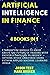 Artificial Intelligence in Finance: 7 things you should to know about the future of trading with proven strategies to predict options, stock and forex using Python, applied machine learning, Keras