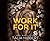 Work For It