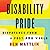 Disability Pride: Dispatches from a Post-ADA World